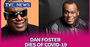 Dan Foster Dies Of COVID-19 Complications