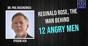 12 Angry Men and the Triumphant Journey of Author Reginald Rose | Dr. Phil Rosenzweig # 39