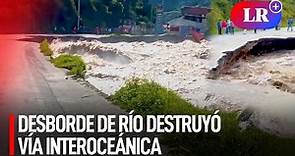 Desborde del RÍO CHALHUANCA DESTRUYÓ parte de la PLATAFORMA de VÍA INTEROCEÁNICA en Apurímac | #LR