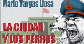 La Ciudad y los Perros de Mario Vargas Llosa - RESUMEN