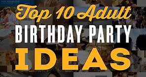 Top 10 Adult Birthday Party Ideas for a 30th, 40th, 60th & 50th Birthday Party