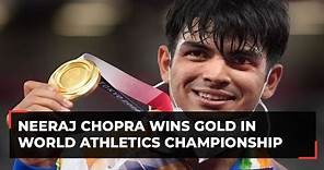 Neeraj Chopra wins India's first-ever gold medal in World Athletics Championships history