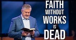 Faith Without Works is Dead | Pastor Steve Gaines