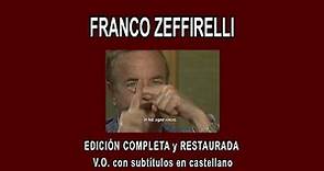 FRANCO ZEFFIRELLI A FONDO - EDICIÓN COMPLETA y RESTAURADA. V.O. con subtítulos en castellano.