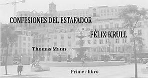 Confesiones del estafador Félix Krull. Thomas Mann. Primer libro. VOZ HUMANA.