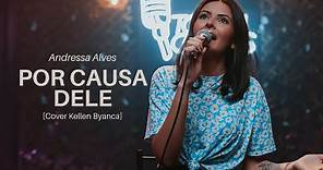 Andressa Alves | Por Causa Dele [Cover Kellen Byanca]