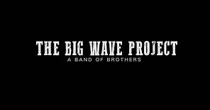 THE BIG WAVE PROJECT - A band of Brothers (OFFICIAL TRAILER)