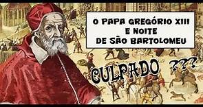 O PAPA GREGORIO XIII E A NOITE DE SÃO BARTOLOMEU