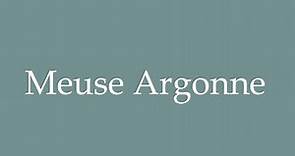 How to Pronounce ''Meuse Argonne'' Correctly in French