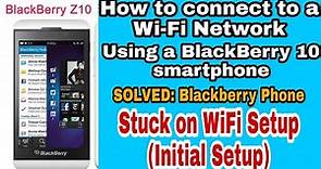 How to connect to a Wi-Fi Network using a BlackBerry 10 smartphone (Initial Setup) #Blackberry_Z10.
