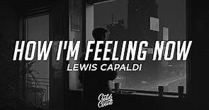 Lewis Capaldi - How I'm Feeling Now (Lyrics)