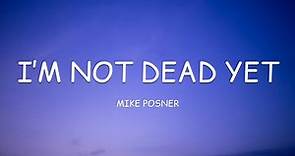 Mike Posner - I’m Not Dead Yet (Lyrics)🎵