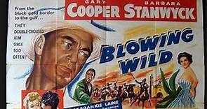 Blowing Wild (1953) Gary Cooper, Barbara Stanwyck, Anthony Quinn, Ruth Roman, Ward Bond, Ian MacDonald, Juan García, Director: Hugo Fregonese (Eng)