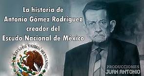 ANTONIO GÓMEZ RODRÍGUEZ, CREADOR DEL ESCUDO NACIONAL DE MÉXICO / Producciones Juan Antonio