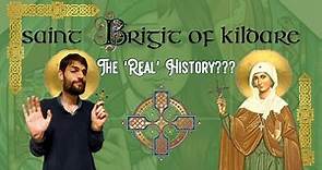 St. Brigid of Kildare. The real History??