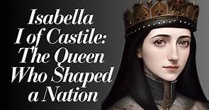 Isabella I of Castile: The Queen Who Shaped a Nation