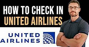 ✅ How To Check In United Airlines (Full Guide)