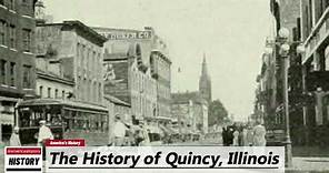 The History of Quincy, ( Adams County ) Illinois !!! U.S. History and Unknowns