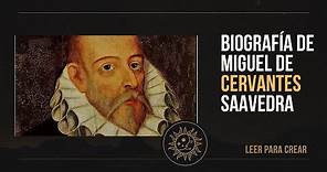 Biografía de Miguel de Cervantes Saavedra.