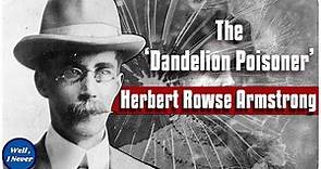 Killer Lawyer - The Case of Herbert Rowse Armstrong - The Dandelion Poisoner