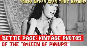 Rare vintage photos of the "Queen of Pinups" Bettie Page. You have never seen that before!
