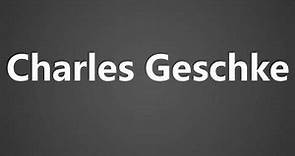 How To Pronounce Charles Geschke