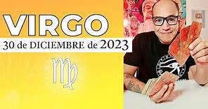 VIRGO | Horóscopo de hoy 30 de Diciembre 2023