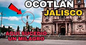 Ocotlan Jalisco, lugar donde sucedió un milagro. ¿Qué lugares debes visitar?. Pueblos de Jalisco