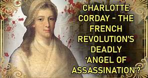 The French Revolution's 'Angel of Assassination' | Charlotte Corday