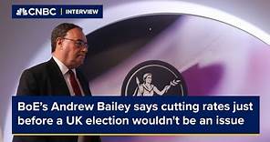 Bank of England's Andrew Bailey says cutting rates just before a UK election wouldn't be an issue