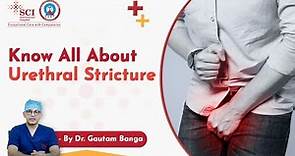 Know All About Urethral Stricture | Dr. Gautam Banga | SCI Hospital
