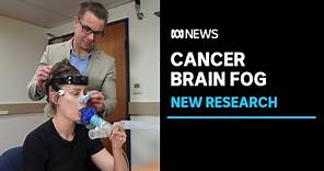 Researchers find answers on brain fog in cancer patients | ABC News