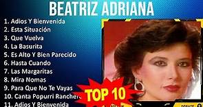 Beatriz Adriana 2023 - 10 Grandes Exitos - Adios Y Bienvenida, Esta Situación, Que Vuelva, La Ba...
