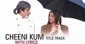 Cheeni Kum (Lyrical Title Track) | Amitabh Bachchan & Tabu