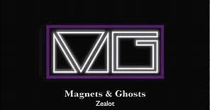 Magnets & Ghosts - Zealot