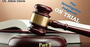 Dr. Allen Davis: The Investigative Judgment - Fact or Fiction? (Pt. 2)