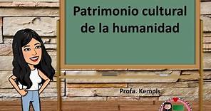 Patrimonio cultural de la humanidad.