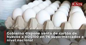 Gobierno dispone venta de cartón de huevos a RD$100 en 76 supermercados a nivel nacional