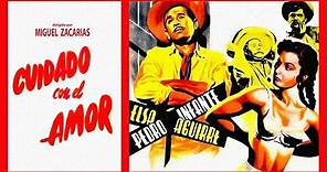 Pedro Infante: Cuidado con el Amor - Pelicula Completa