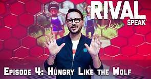 Rival Speak Episode 4: Hungry Like The Wolf