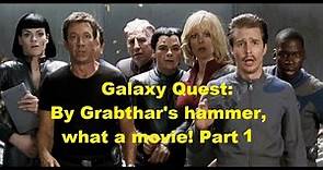 Galaxy Quest: By Grabthar's hammer, what a movie! Part 1