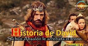 34.15 HISTORIA DE DAVID. Su hijo Absalón le arrebata el trono.