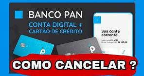 COMO CANCELAR CONTA E CARTÃO DE CRÉDITO PAN - PASSO A PASSO