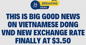 Vietnamese Dong | Finally VND RV New exchange Rate Final At $3.50 | VND Revaluation News