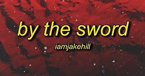 iamjakehill - By the Sword (Lyrics)