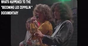 WHATS HAPPENED TO THE "BECOMING LED ZEPPELIN " DOCUMENTARY