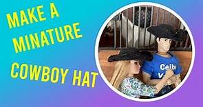 Make a Miniature Cowboy Hat - Breyer, Barbie or Dollhouse