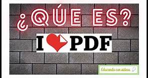 I Love PDF Tutorial - ¿Qué es ilovepdf? | Herramienta OnLine GRATIS. Convierte, edita, firma, etc.
