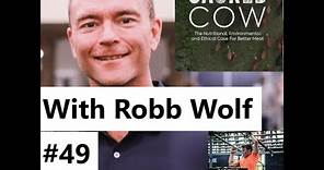 #49 – Robb Wolf – “The Sacred Cow” – The Nutritional, Environmental and Ethical Case for Better Meat