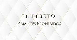 El Bebeto - Amantes Prohibidos (LETRA)